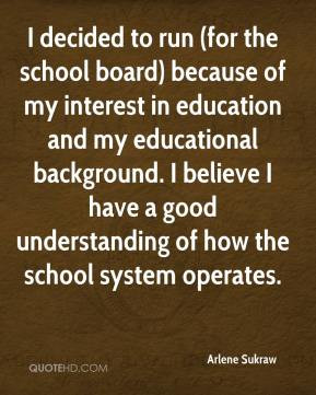 Arlene Sukraw - I decided to run (for the school board) because of my ...