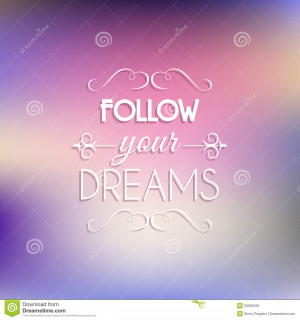 Inspirational quote background with the words follow your dreams.