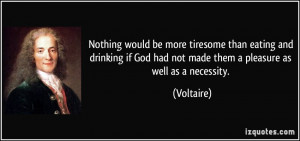 Nothing would be more tiresome than eating and drinking if God had not ...