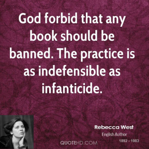 God forbid that any book should be banned. The practice is as ...
