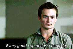 Every Good Cop Needs a Bad Cop ~ Life Quote