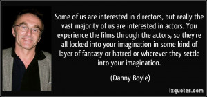 Some of us are interested in directors, but really the vast majority ...