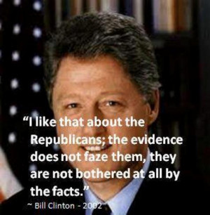 like that about the Republicans; the evidence does not faze them ...
