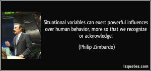 Situational variables can exert powerful influences over human ...