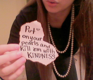 Put On Your Pearls And Kill 'Em With Kindness @Destiny Shaw