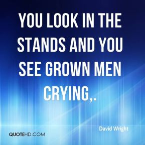 David Wright - You look in the stands and you see grown men crying.