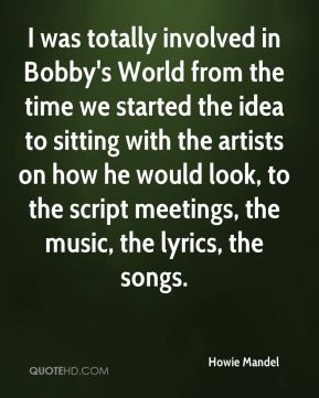 Howie Mandel - I was totally involved in Bobby's World from the time ...