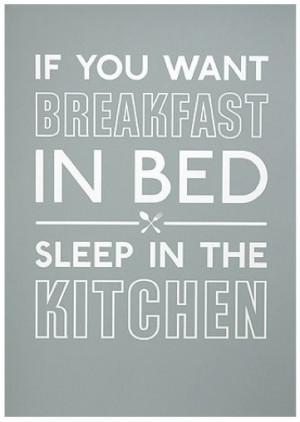 if you want breakfast in bed...