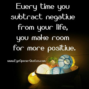 Every time you subtract negative from your life