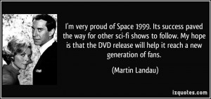 very proud of Space 1999. Its success paved the way for other sci ...