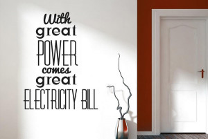 With-Great-Power-Comes-Great-Electricity-Bill-Quotes-Wall-Stickers ...