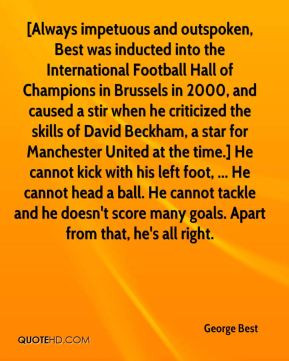 George Best - [Always impetuous and outspoken, Best was inducted into ...