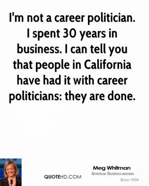 not a career politician. I spent 30 years in business. I can tell ...