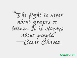 The fight is never about grapes or lettuce. It is always about people ...