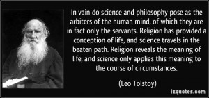 vain do science and philosophy pose as the arbiters of the human mind ...