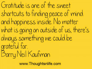 ... of the sweet shortcuts to finding peace of mind -Barry Neil Kaufman