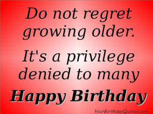 old - Getting old quotes and sayings - Do not regret growing older ...