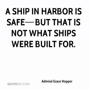 ship in harbor is safe but that is not what ships were built for.