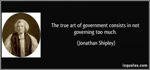 The true art of government consists in not governing too much ...