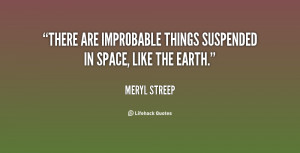 There are improbable things suspended in space, like the earth.”
