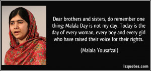 , do remember one thing: Malala Day is not my day. Today is the day ...