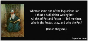 Whereat some one of the loquacious Lot — I think a Sufi pipkin ...