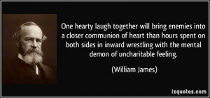 One hearty laugh together will bring enemies into a closer communion ...