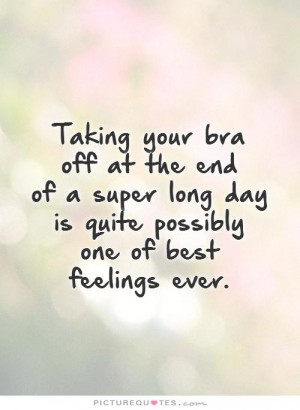 Taking your bra off at the end of a super long day is quite possibly ...
