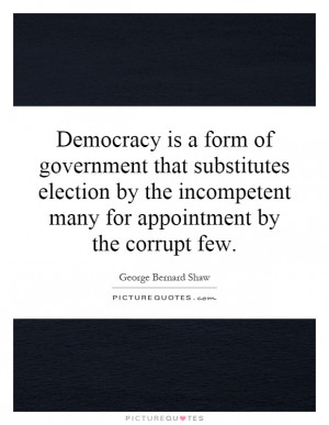 ... incompetent many for appointment by the corrupt few Picture Quote #1