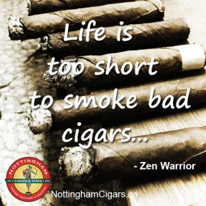 too short to smoke bad cigars zen warrior more cigar quotes at http ...