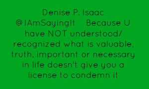 Denise P. Isaac ‏@IAmSayingItBecause U have NOT understood ...