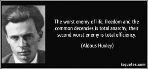 The worst enemy of life, freedom and the common decencies is total ...