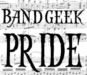 BAND GEEK AND PROUD OF IT!!!!!
