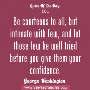 Be courteous to all, but intimate with few, and let those few be well ...