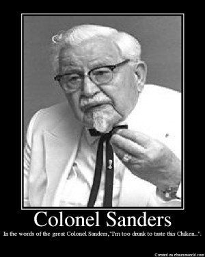 could kick Colonel Sanders' ass. He's a drunk mint julep drinkin ...