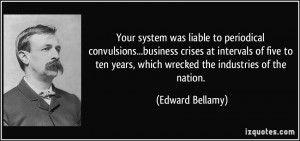 Your system was liable to periodical convulsions...business crises at ...