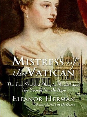 Mistress of the Vatican: The True Story of Olimpia Maidalchini: The ...