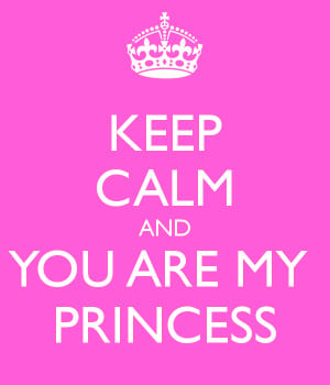 KEEP CALM AND YOU ARE MY PRINCESS