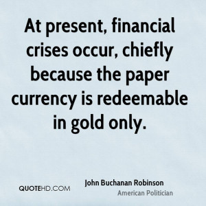 At present, financial crises occur, chiefly because the paper currency ...