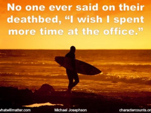 QUOTE & POSTER: No one ever said on their deathbed, “I wish I spent ...