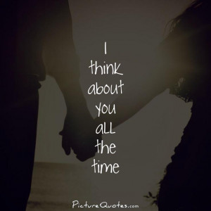 think about you all the time Picture Quote #1