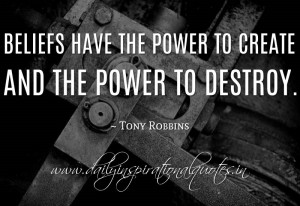 ... create and the power to destroy. ~ Tony Robbins ( Inspiring Quotes