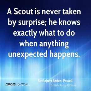 sir-robert-baden-powell-quote-a-scout-is-never-taken-by-surprise-he-kn ...