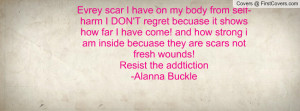... inside becuase they are scars not fresh wounds!Resist the addtiction