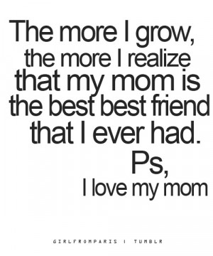 mom is the best friend that I ever had