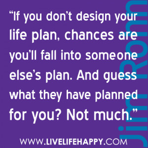 If You Don’t Design Your Life Plan ~ Freedom Quote
