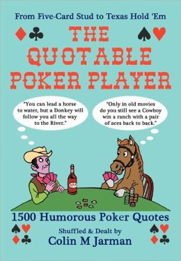 The Quotable Poker Player - Funny Poker Quotes From Stud To Hold Em