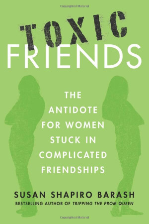 Toxic Friends: The Antidote for Women Stuck in Complicated Friendships ...