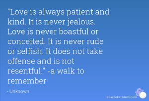 Love is always patient and kind. It is never jealous. Love is never ...