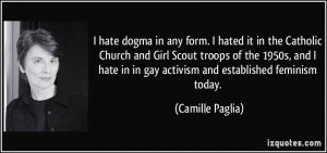 hate dogma in any form. I hated it in the Catholic Church and Girl ...